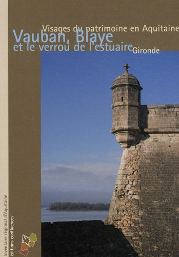 Vauban, Blaye et le verrou de l'estuaire : visage du patrimoine en Aquitaine : Gironde
