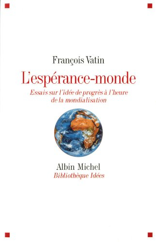 L'espérance-monde : essais sur l'idée de progrès à l'heure de la mondialisation