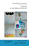 Maman, ça veut dire quoi Cancer ?