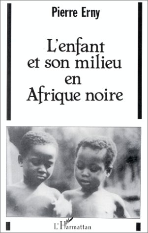 L'Enfant et son milieu en Afrique noire : essai sur l'éducation traditionnelle