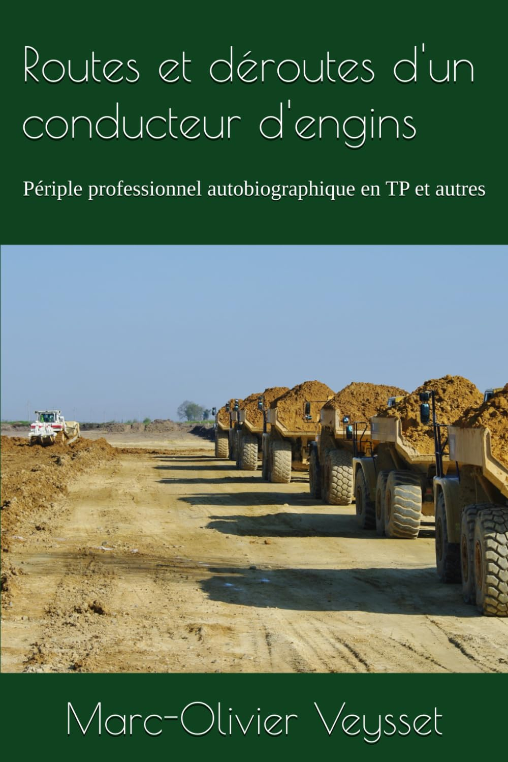 Routes et déroutes d'un conducteur d'engins: Périple professionnel autobiographique en TP et autres