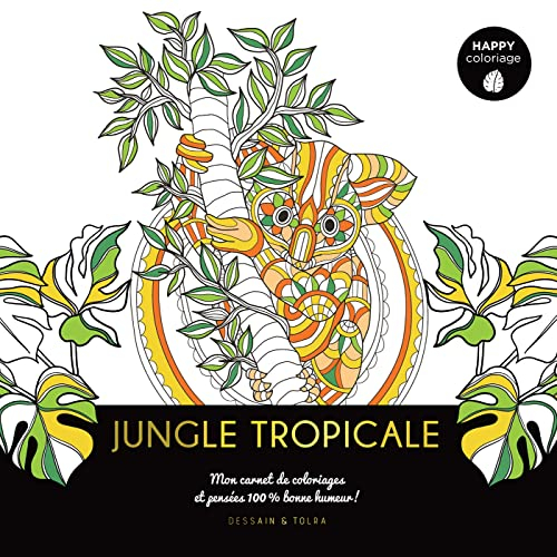 Jungle tropicale : mon carnet de coloriages et pensées 100 % bonne humeur !