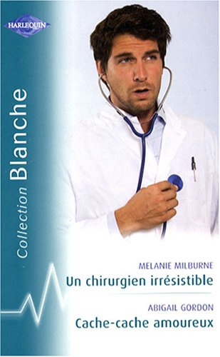 Un chirurgien irrésistible. Cache-cache amoureux