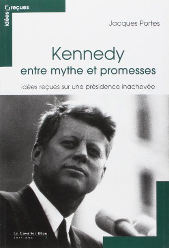 Kennedy entre mythe et promesses : idées reçues sur une présidence inachevée