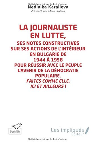 La journaliste en lutte, : ses notes constructives sur ses actions de l'intérieur en Bulgarie de 194