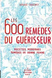 Les 600 remèdes du guérisseur : recettes modernes, remèdes de bonne femme