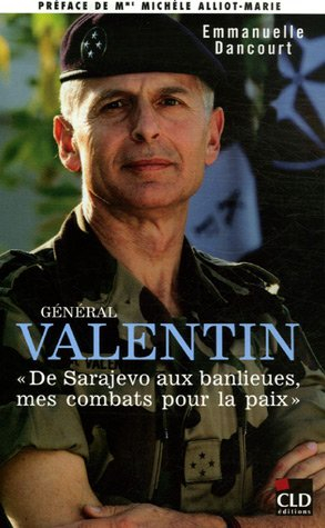 Général Valentin : de Sarajevo aux banlieues, mes combats pour la paix