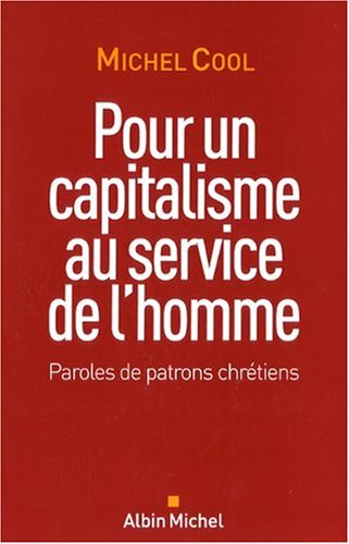 Pour un capitalisme au service de l'homme : paroles de patrons chrétiens