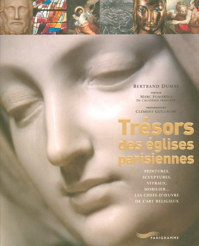 Trésors des églises parisiennes : peintures, sculptures, vitraux, mobilier... : les chefs-d'oeuvre d