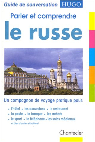 Parler et comprendre le russe : un compagnon de voyage pratique pour : l'hôtel, les excursions, le r