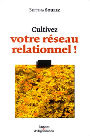 cultivez votre réseau relationnel