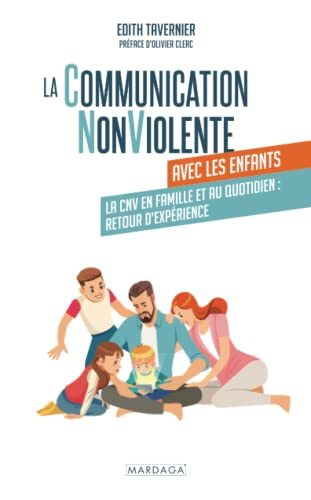 La communication non violente avec les enfants : la CNV en famille et au quotidien : retour d'expéri