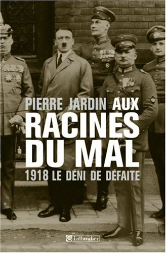 Aux racines du mal : 1918, le déni de défaite