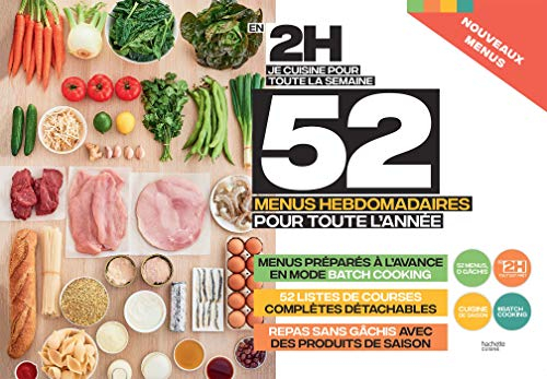 En 2 h, je cuisine pour toute la semaine : 52 menus hebdomadaires pour toute l'année : nouveaux menu