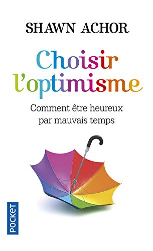 Choisir l'optimisme : comment être heureux par mauvais temps