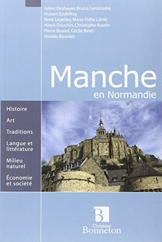 Manche en Normandie : histoire, art, traditions, langue et littérature, milieu naturel, économie et 