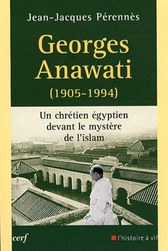 Georges Anawati (1905-1994) : un chrétien égyptien devant le mystère de l'islam