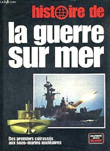 Histoire de la guerre sur mer: Des premiers cuirassés aux sous-marins nucléaires (Encyclopédie visue
