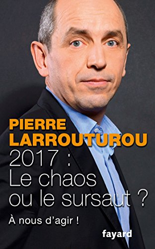 2017 : le chaos ou le sursaut ? : à nous de décider !