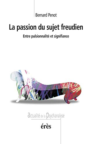 La passion du sujet freudien : entre pulsionnalité et signifiance