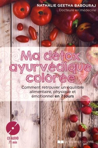 Ma détox ayurvédique colorée : comment retrouver un équilibre alimentaire, physique et émotionnel en