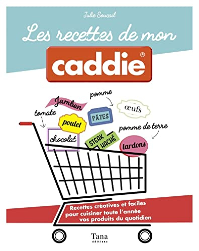 Les recettes de mon Caddie : recettes créatives et faciles pour cuisiner toute l'année vos produits 