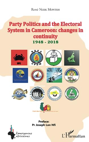 Party Politics and the Electoral System in Cameroon: changes in continuity 1948 - 2018