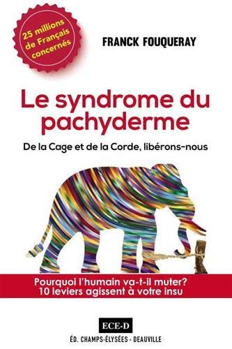 Le syndrome du pachyderme : de la cage et de la corde, libérons-nous : pourquoi l'humain va-t-il mut