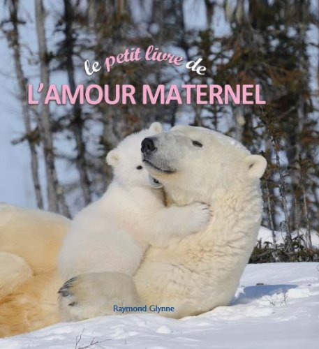 Le petit livre de l'amour maternel