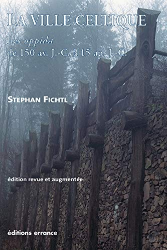La ville celtique : les oppida de 150 av. J.-C. à 15 apr. J.-C.
