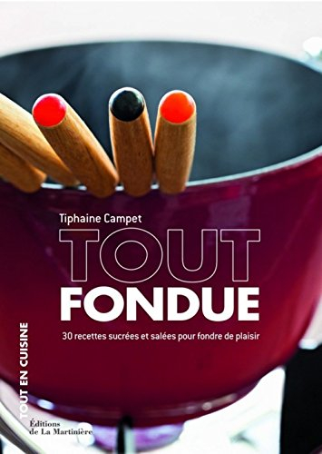 Tout fondue : 30 recettes sucrées et salées pour fondre de plaisir