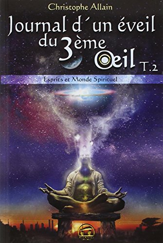 Journal d'un éveil du 3e oeil. Vol. 2. Esprits et monde spirituel