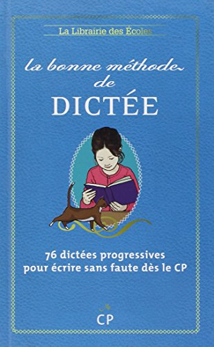 La bonne méthode de dictée : méthode Cuissart : 76 dictées progressives pour écrire sans faute dès l