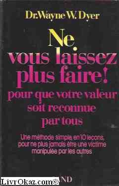 ne vous laissez plus faire! pour que votre valeur soit reconnue par tous. une méthode en 10 leçons p