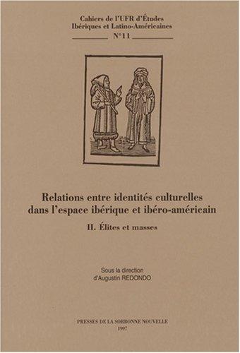 Relations entre identités culturelles dans l'espace ibérique et ibéro-américain. Vol. 2. Elites et m