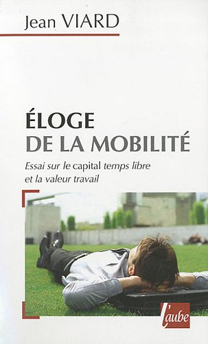 Eloge de la mobilité : essai sur le capital temps libre et la valeur travail