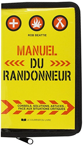 Manuel du randonneur : conseils, solutions, astuces... face aux situations critiques