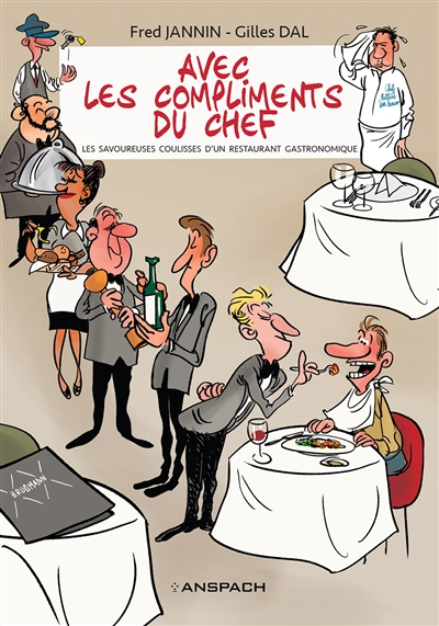 Avec les compliments du chef: Les savoureuses coulisses d'un restaurant gastronomique