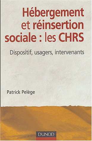 Hébergement et la réinsertion sociale, les CHRS : dispositifs, usagers, intervenants