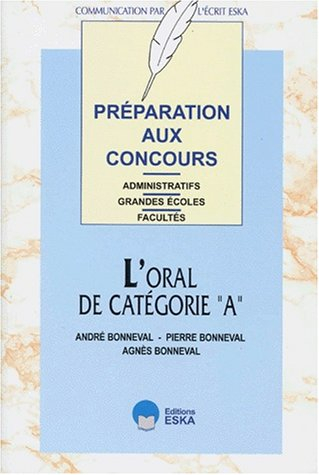 Les épreuves orales cadre A : préparation aux concours administratifs, grandes écoles, facultés