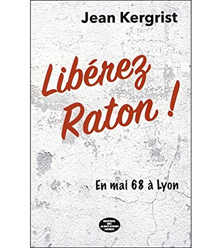 Libérez Raton ! : en mai 68 à Lyon