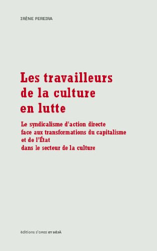 Les travailleurs de la culture en lutte : le syndicalisme d'action directe face aux transformations 