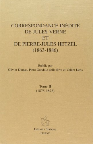 Correspondance inédite de Jules Verne et de Pierre-jules Hetzel. : Tome II, 1875-1878