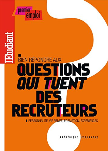 Bien répondre aux questions "qui tuent" des recruteurs : personnalité, vie privée, formation, expéri