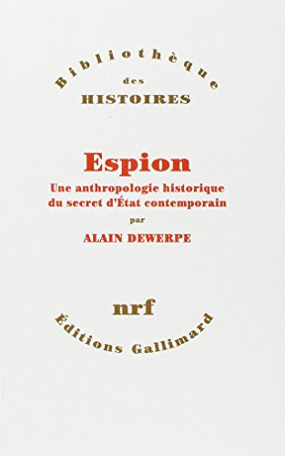 Espion : une anthropologie historique du secret d'Etat contemporain