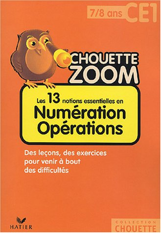 Les 13 notions essentielles en numération opérations CE1, 7-8 ans : des leçons, des exercices pour v