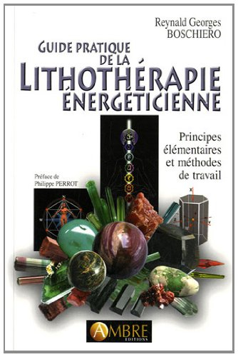 Guide pratique de la lithothérapie énergéticienne : principes élémentaires et méthodes de travail