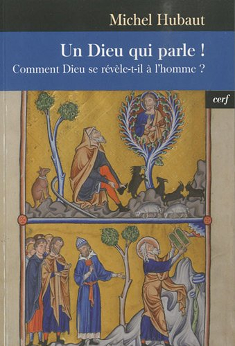 Un Dieu qui parle ! : comment Dieu se révèle-t-il à l'homme ?