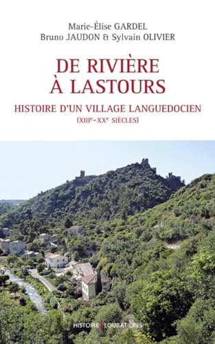 De Rivière à Lastours : histoire d'un village languedocien (XIIIe-XXe siècles)