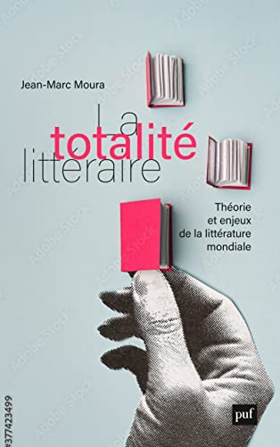 La totalité littéraire : théories et enjeux de la littérature mondiale